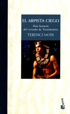 El Arpista Ciego: Una Fantasia del Reinado de Tutankamon - Moix, Terenci