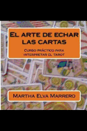 El Arte de Echar Las Cartas: Curso a Abreviado Para Interpretar El Tarot.