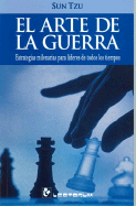 El Arte de la Guerra: Estrategias Milenarias Para Lideres de Todos los Tiempos