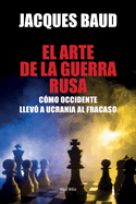 El arte de la guerra rusa: C?mo Occidente llev? a Ucrania al fracaso