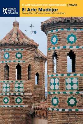 El Arte Mudjar: La esttica islmica en el arte cristiano - Borrs Guals, Gonzalo M, and Lavado Pradinas, Pedro, and Mogolln Cano-Corts, Pilar