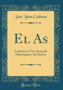 El as: Vodevil En Tres Actos de Hannequin Y de Gorsse (Classic Reprint)