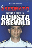 El Asesinato del Capitn de Corbeta Rafael Acosta Ar?valo