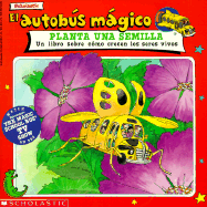 El Autobus Magico Planta una Semilla: Un Libro Sobre Como Crecen los Seres Vivos - Scholastic Books, and Relf, Patricia