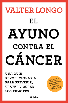 El Ayuno Contra El Cncer. Una Gu?a Revolucionaria Para Prevenir, Tratar Y Curar Los Tumores / Fasting Against Cancer - Longo, Valter