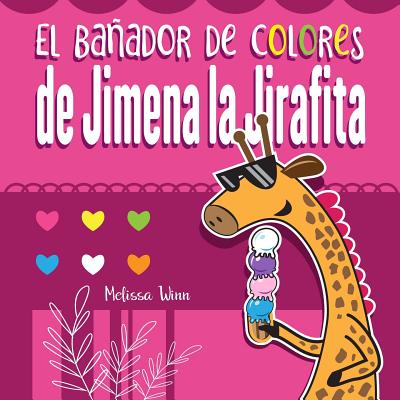 El baador de colores de Jimena la Jirafita: Aprende los colores. Cuento para Nios de 2 Aos. (Spanish Edition Large Print) - Gutierrez, Pedro, and Winn, Melissa