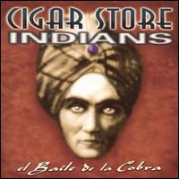 El Baile de la Cobra - Cigar Store Indians