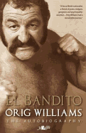 El Bandito - The Autobiography of Orig Williams: The Autobiography of Orig Williams