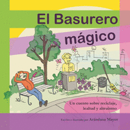 El Basurero Magico: Un cuento ilustrado sobre ecologia, reciclaje, lealtad y altruismo