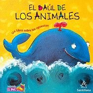 El Baul de los Animales: Un Libro Sobre los Opuestos