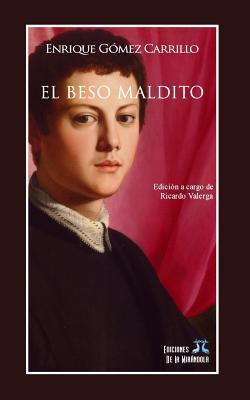 El beso maldito - Ediciones de la Mirandola (Editor), and Valerga, Ricardo (Foreword by), and Gomez Carrillo, Enrique