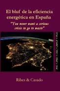 El bluf de la eficiencia energ?tica en Espaa.: "You never want a serious crisis to go to waste"