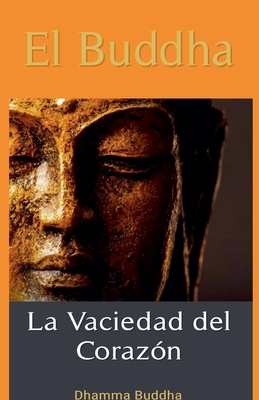 El Buddha: La Vaciedad del Coraz?n. - Buddha, Dhamma