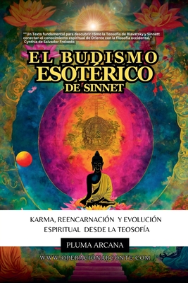 El Budismo Esot?rico de Sinnet - Karma, Reencarnaci?n y Evoluci?n Espiritual Desde la Teosof?a - Arcana, Pluma