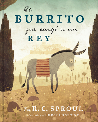 El Burrito Que Carg? a Un Rey - Sproul, R C, and Groenink, Chuck (Illustrator)