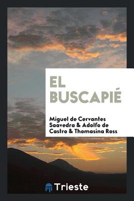 El Buscapi - Cervantes Saavedra, Miguel De, and Castro, Adolfo De, and Ross, Thomasina