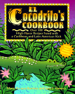 El C Crocodile'S Cookbook: A Celebration of the Foo D from the: Over 100 High-Flavor Recipes Fused with a Caribbean and Latin American Kick - MARIE
