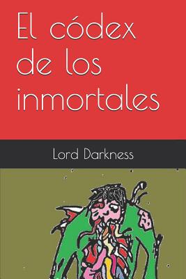 El C?dex de Los Inmortales - Madrigal Flores, Carlos, and Darkness, Lord