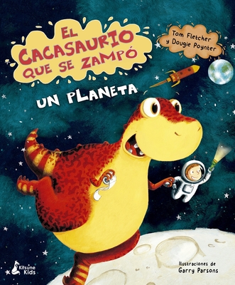 El Cacasaurio Que Se Zampo Un Planeta - Fletcher, Tom, and Poynter, Dougie