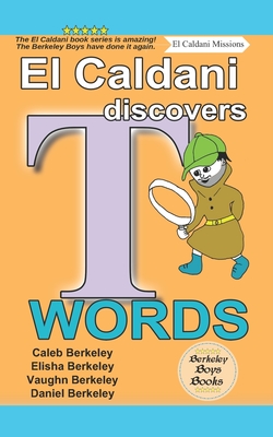 El Caldani Discovers T Words (Berkeley Boys Books - El Caldani Missions) - Berkeley, Elisha, and Berkeley, Vaughn, and Berkeley, Daniel