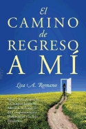 El Camino de Regreso a M: Sanar y Recuperarse de la Codependencia, la Adiccin, el Fomento del Comportamiento Disfuncional y la Baja Autoestima