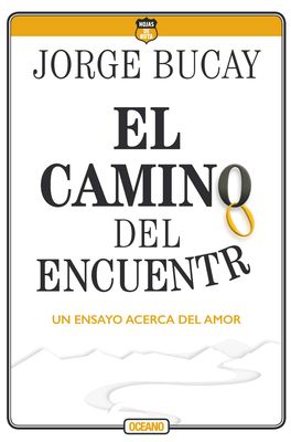 El Camino del Encuentro: Un Ensayo Acerca del Amor - Bucay, Jorge