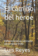 El camino del hroe: Reflexiones de un caminante para empezar el da