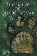 El Camino Del Seor Jaguar: Una Novela