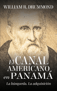 El Canal Americano En Panam: La Bsqueda, La Adquisici?n