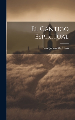 El Cantico Espiritual - John of the Cross, Saint 1542-1591 (Creator)