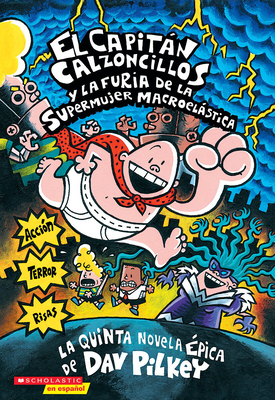 El Capitn Calzoncillos Y La Furia de la Supermujer Macroelstica (Captain Underpants #5): (Spanish Language Edition of Captain Underpants and the Wrath of the Wicked Wedgie Women) Volume 5 - Pilkey, Dav (Illustrator)