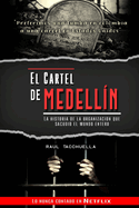 El cartel de Medelln: La historia de la organizacin que sacudi al mundo entero