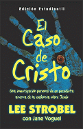 El Caso de Cristo (Edici N Estudiantil): Una Investigaci N Personal de Un Periodista Acerca de La Evidencia Sobre Jes?'s