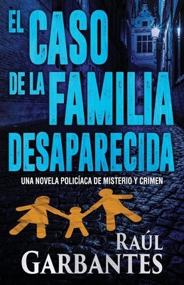 El caso de la familia desaparecida: Una novela policaca de misterio y crimen - Garbantes, Ral