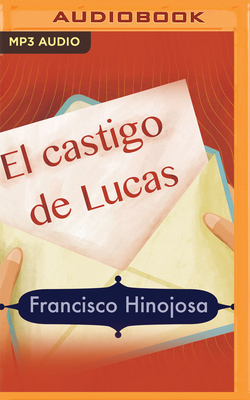 El Castigo de Lucas - Hinojosa, Francisco, and Tapia, Fernanda (Read by)