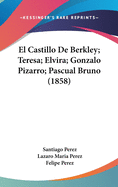 El Castillo de Berkley; Teresa; Elvira; Gonzalo Pizarro; Pascual Bruno (1858)