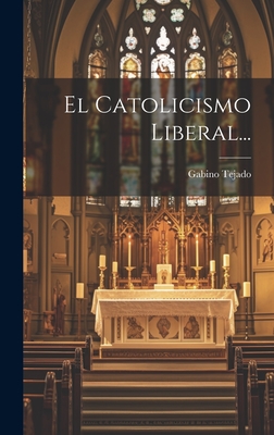 El Catolicismo Liberal... - Tejado, Gabino