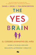 El Cerebro Afirmativo del Nio: Ayuda a Tu Hijo a Ser Ms Resiliente, Aut?nomo Y Creativo. / The Yes Brain