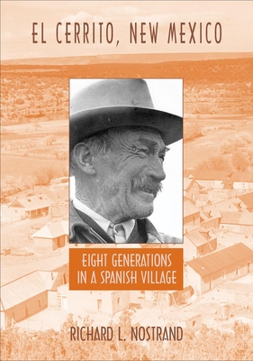 El Cerrito, New Mexico: Eight Generations in a Spanish Village - Nostrand, Richard L, Professor