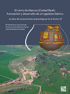 El cerro de Alarcos (Ciudad Real): Formacin y desarrollo de un oppidum ibrico: 20 aos de excavaciones arqueolgicas en el Sector III