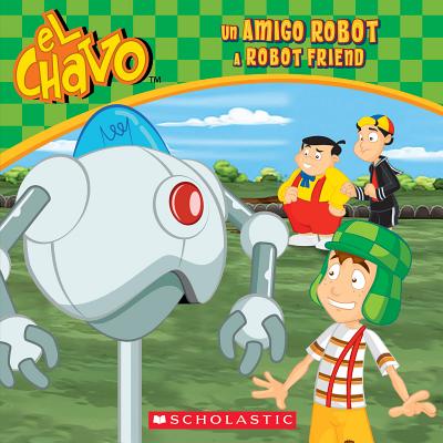 El Chavo: Un Amigo Robot / A Robot Friend (Bilingual) - Sander, Sonia, and Barbo, Maria S