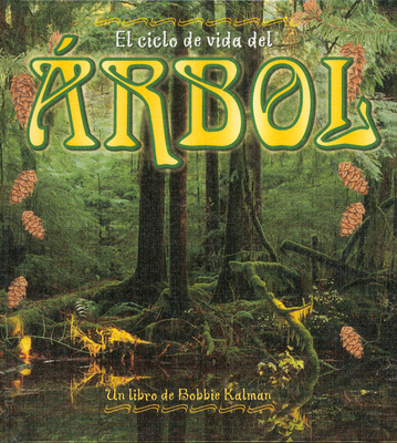 El Ciclo de Vida del ?rbol (the Life Cycle of a Tree) - Kalman, Bobbie, and Smithyman, Kathryn