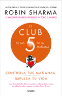 El Club de Las 5 de la Ma±ana: Controla Tus Ma±anas, Impulsa Tu Vida / The 5 Am Club: Own Your Morning. Elevate Your Life.