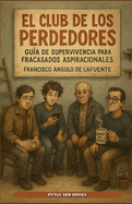 El Club de los Perdedores: Manual de supervivencia para fracasados con aspiraciones