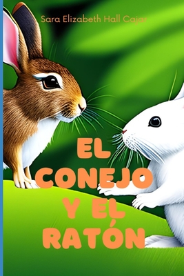 El conejo y el Rat?n: Cuentos para nios - Hall Cajar, Sara Elizabeth