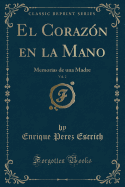 El Corazn en la Mano, Vol. 2: Memorias de una Madre (Classic Reprint)