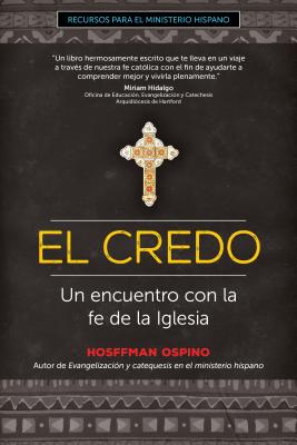 El Credo: Un Encuentro Con La Fe de la Iglesia - Ospino, Hosffman