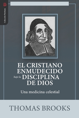 El Cristiano Enmudecido bajo la Disciplina de Dios: Una medicina celestial - Caballero, Jaime D (Contributions by), and Fonseca, Elioth R (Translated by), and Brooks, Thomas