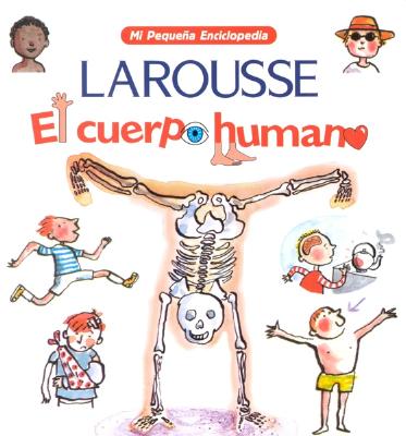 El Cuerpo Humano - Charbin, Alice, and Larousse Editorial (Editor), and Editors of Larousse (Mexico) (Editor)