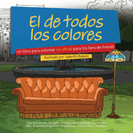 El de Todos Los Colores: Un Libro Para Colorear No Oficial Para Los Fans de Friends